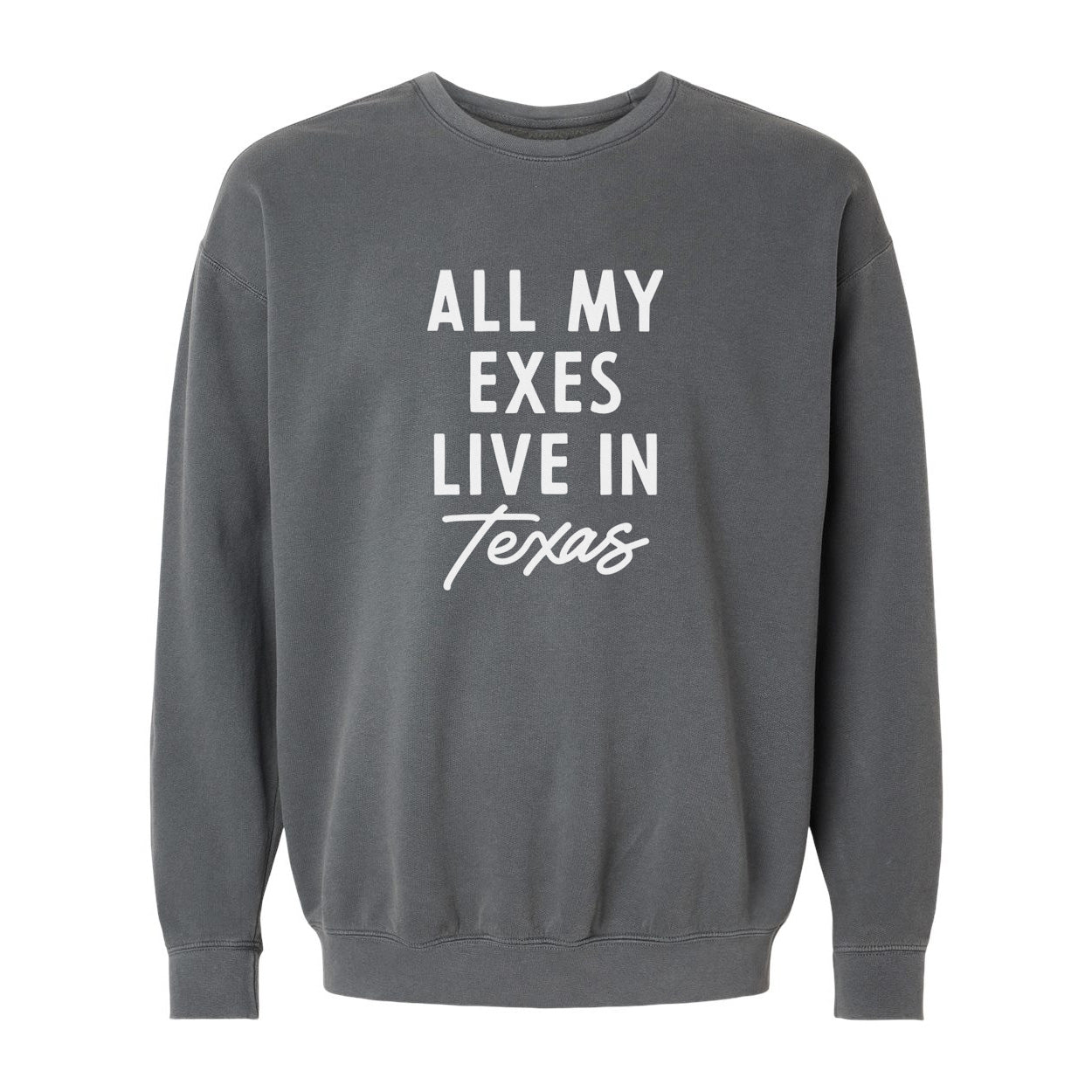 All my Exes live in Texas Washed Sweatshirt