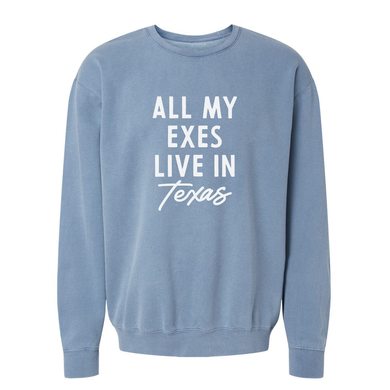 All my Exes live in Texas Washed Sweatshirt