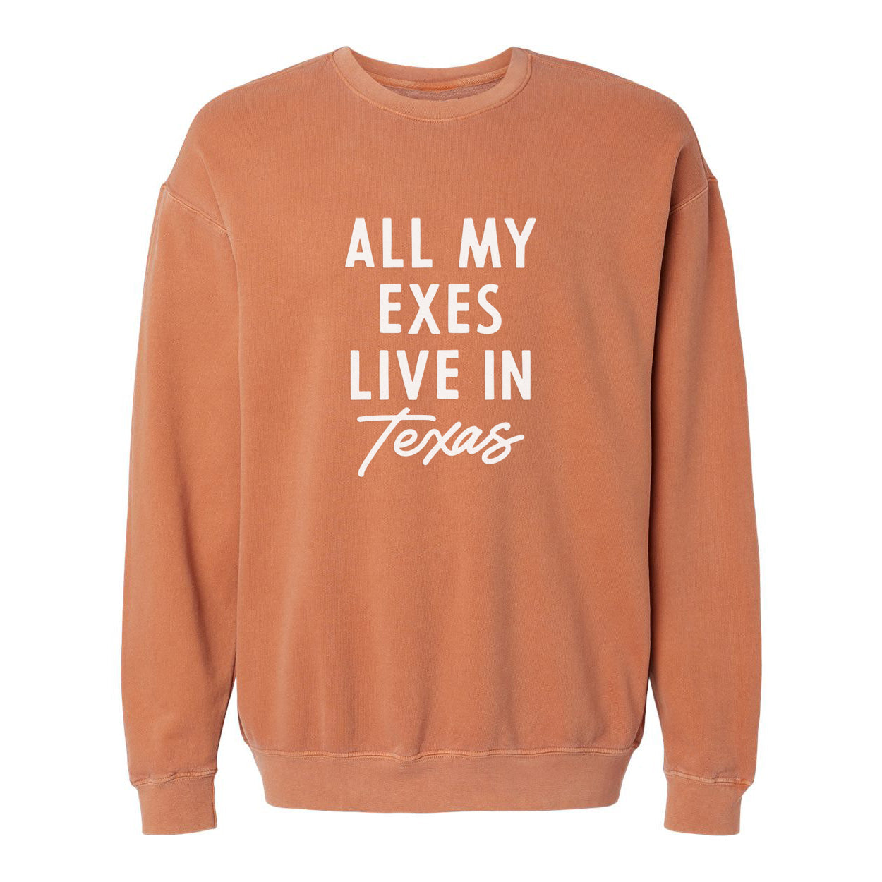 All my Exes live in Texas Washed Sweatshirt