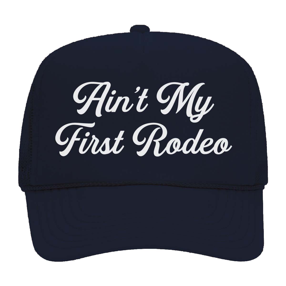 Ain't My First Rodeo Foam Snapback