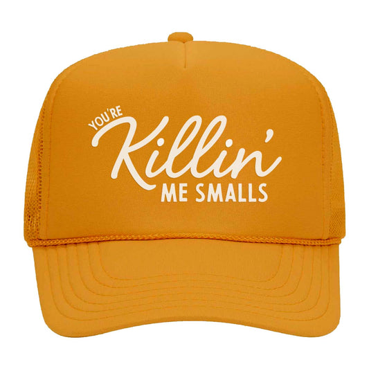 You're Killin' Me Smalls Foam Snapback