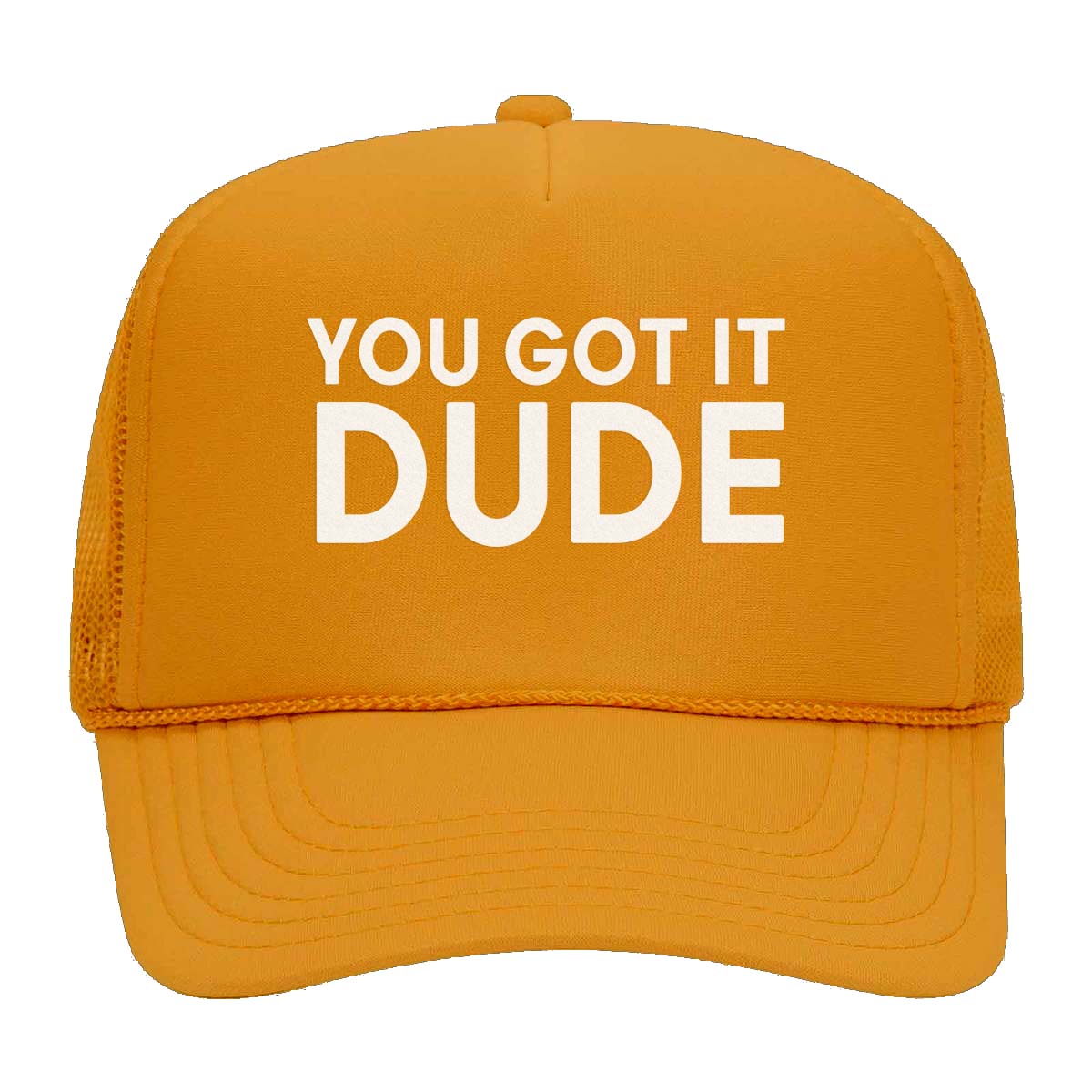 You Got it Dude Foam Snapback