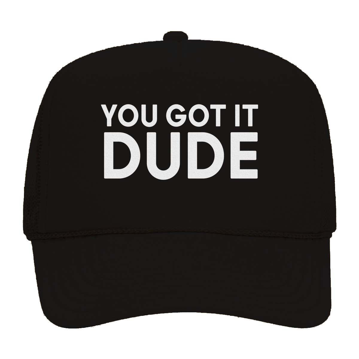 You Got it Dude Foam Snapback
