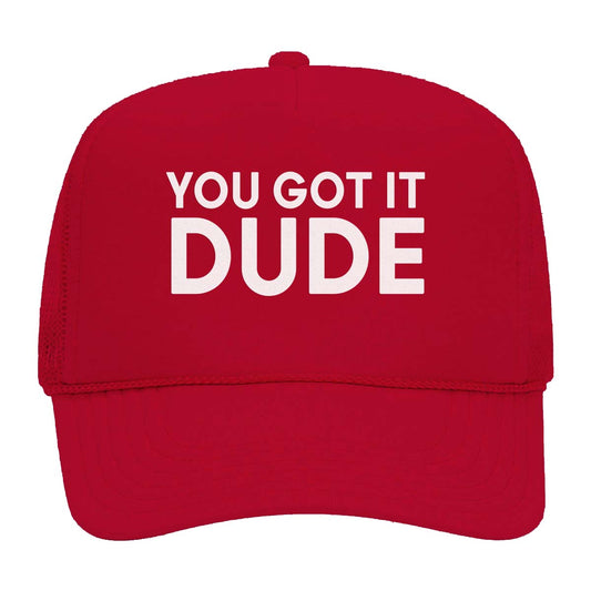 You Got it Dude Foam Snapback